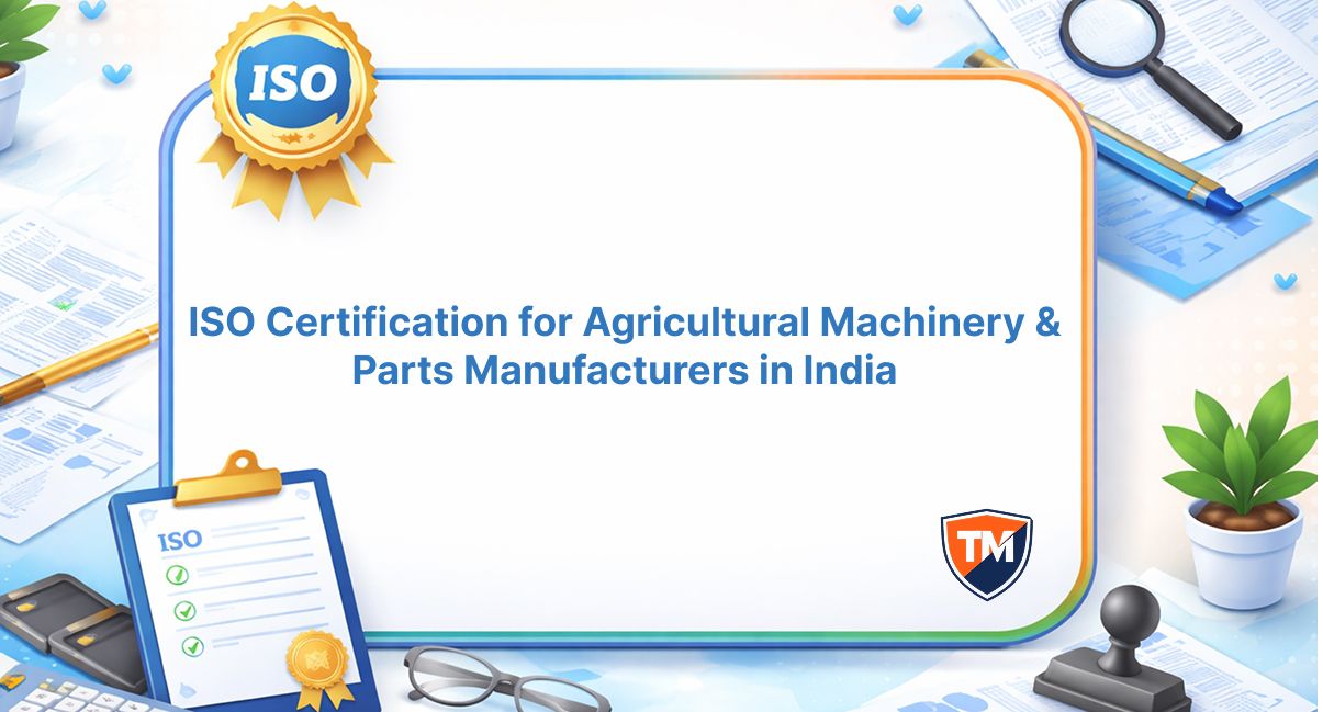 ISO Certification for Agricultural Machinery & Parts Manufacturers in India ISO Certification for Agricultural Machinery & Parts Manufacturers in India